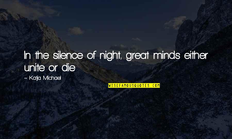 Silence In The Night Quotes By Katja Michael: In the silence of night, great minds either Silence In The Night Quotes By Katja Michael: In the silence of night, great minds either
