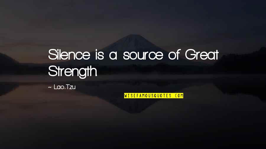 Silence Is A Source Of Great Strength Quotes By Lao-Tzu: Silence is a source of Great Strength.