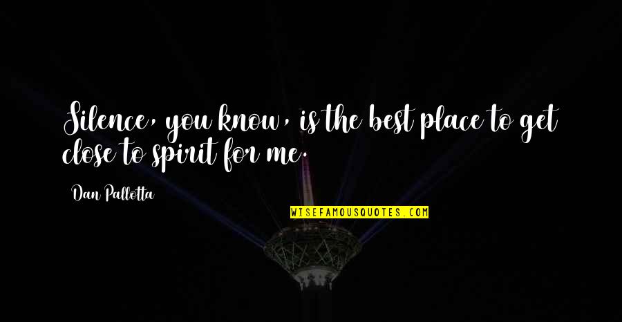 Silence Is Best Quotes By Dan Pallotta: Silence, you know, is the best place to