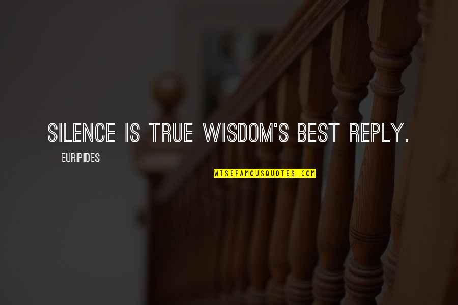 Silence Is Best Quotes By Euripides: Silence is true wisdom's best reply. Silence Is Best Quotes By Euripides: Silence is true wisdom's best reply.