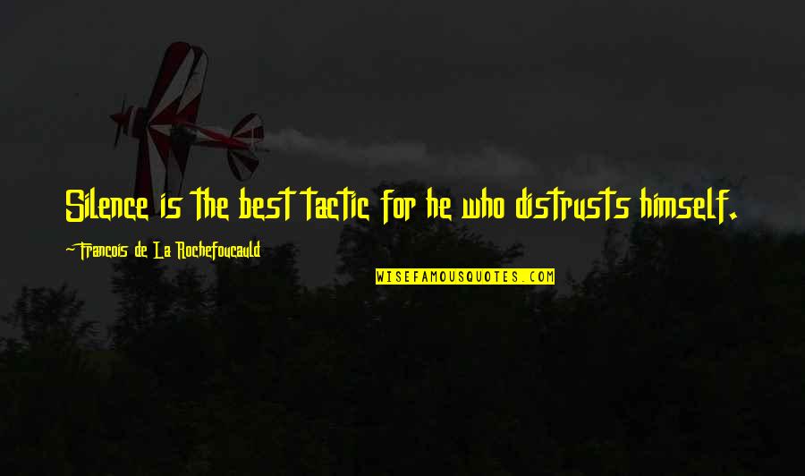 Silence Is Best Quotes By Francois De La Rochefoucauld: Silence is the best tactic for he who Silence Is Best Quotes By Francois De La Rochefoucauld: Silence is the best tactic for he who