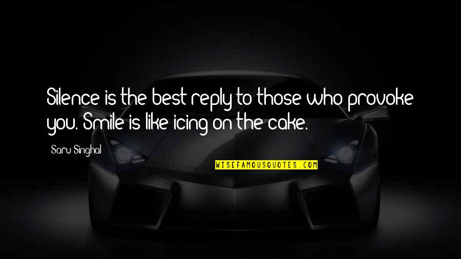 Silence Is Best Quotes By Saru Singhal: Silence is the best reply to those who