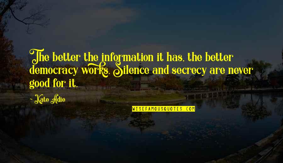 Silence Is Better Quotes By Kate Adie: The better the information it has, the better