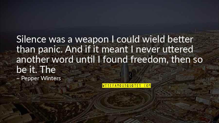 Silence Is Better Quotes By Pepper Winters: Silence was a weapon I could wield better