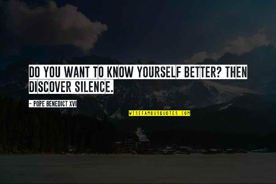 Silence Is Better Quotes By Pope Benedict XVI: Do you want to know yourself better? Then