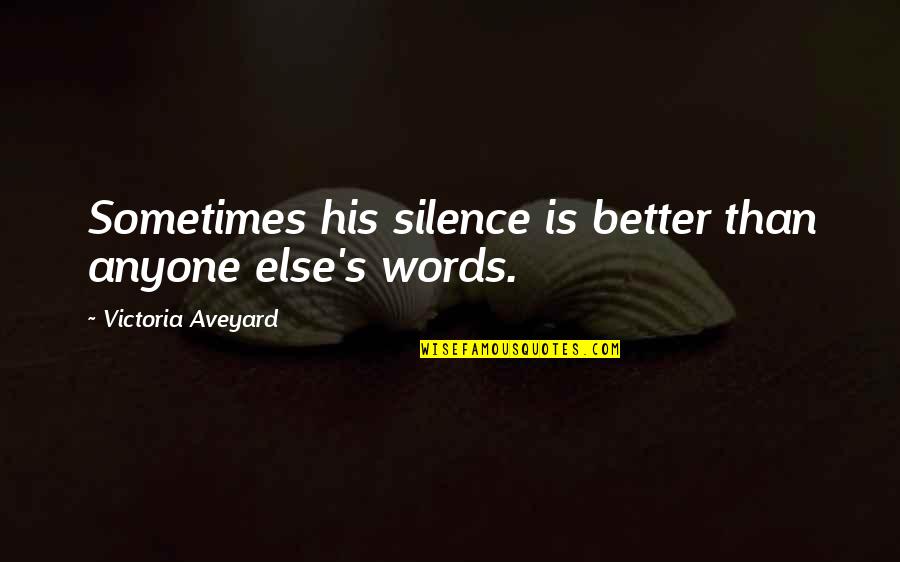 Silence Is Better Quotes By Victoria Aveyard: Sometimes his silence is better than anyone else's