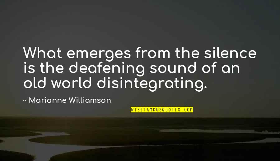 Silence Is Deafening Quotes By Marianne Williamson: What emerges from the silence is the deafening