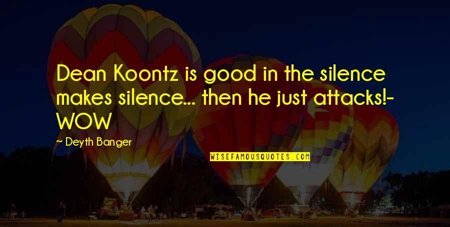 Silence Is Good Quotes By Deyth Banger: Dean Koontz is good in the silence makes