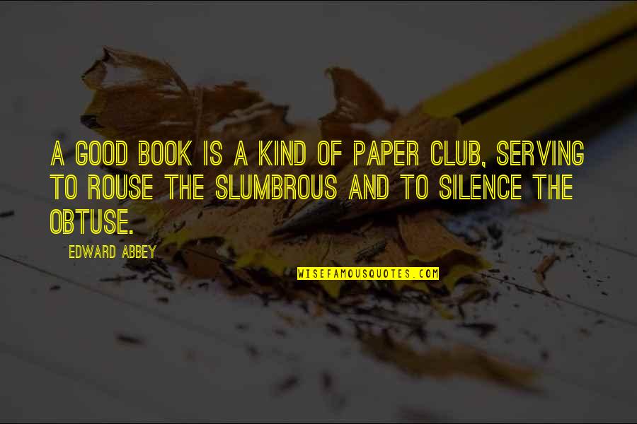 Silence Is Good Quotes By Edward Abbey: A good book is a kind of paper