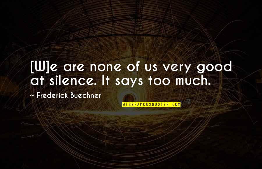Silence Is Good Quotes By Frederick Buechner: [W]e are none of us very good at