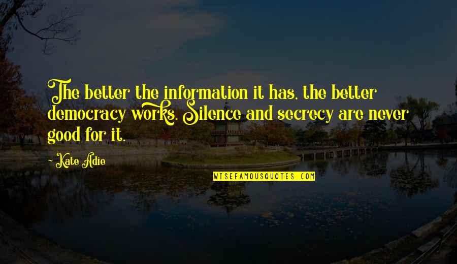 Silence Is Good Quotes By Kate Adie: The better the information it has, the better