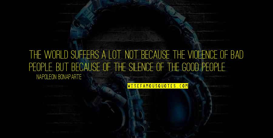 Silence Is Good Quotes By Napoleon Bonaparte: The world suffers a lot. Not because the