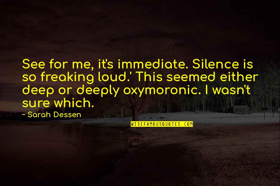 Silence Is Loud Quotes By Sarah Dessen: See for me, it's immediate. Silence is so Silence Is Loud Quotes By Sarah Dessen: See for me, it's immediate. Silence is so