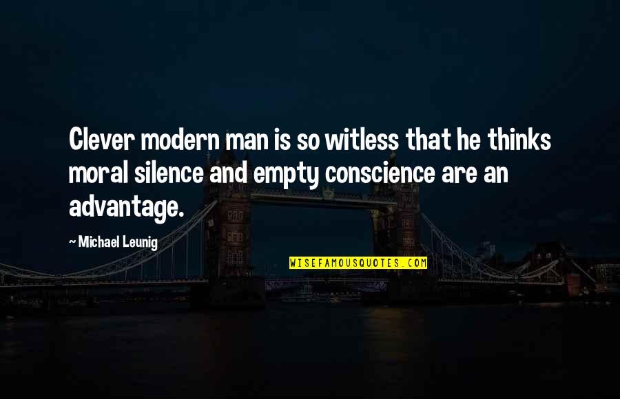 Silence Is Not Empty Quotes By Michael Leunig: Clever modern man is so witless that he Silence Is Not Empty Quotes By Michael Leunig: Clever modern man is so witless that he