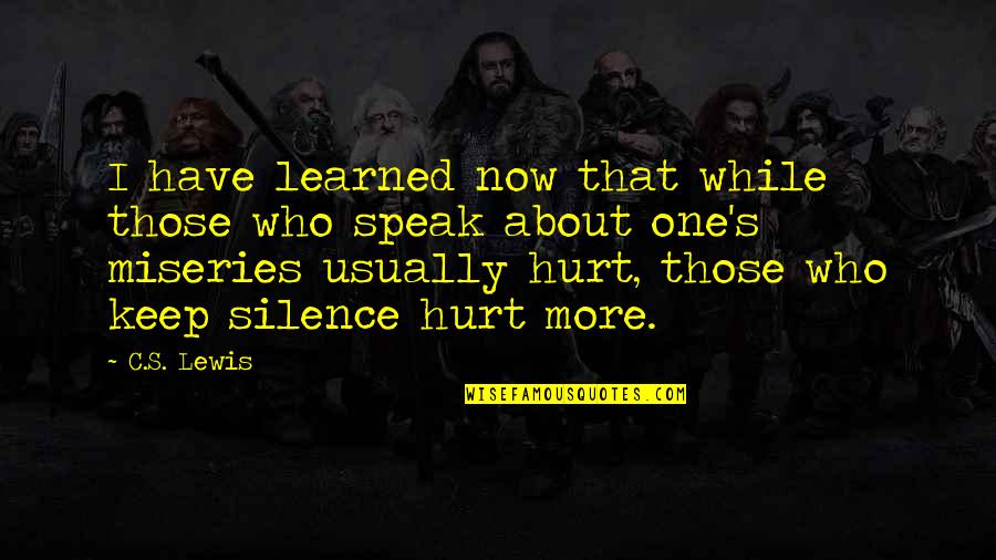 Silence Is Sad Quotes By C.S. Lewis: I have learned now that while those who Silence Is Sad Quotes By C.S. Lewis: I have learned now that while those who