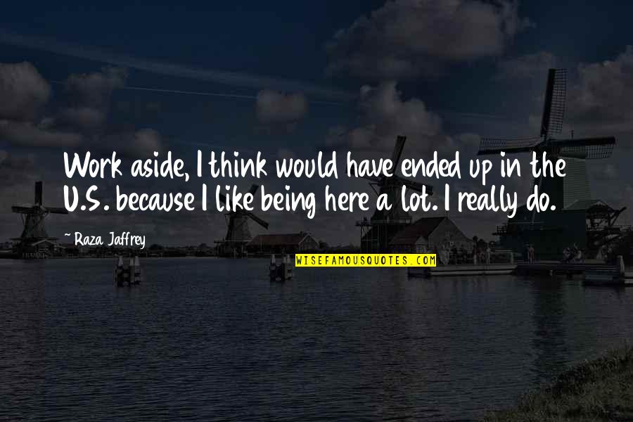 Silence Is Sad Quotes By Raza Jaffrey: Work aside, I think would have ended up