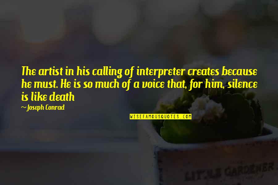 Silence Is That Quotes By Joseph Conrad: The artist in his calling of interpreter creates Silence Is That Quotes By Joseph Conrad: The artist in his calling of interpreter creates