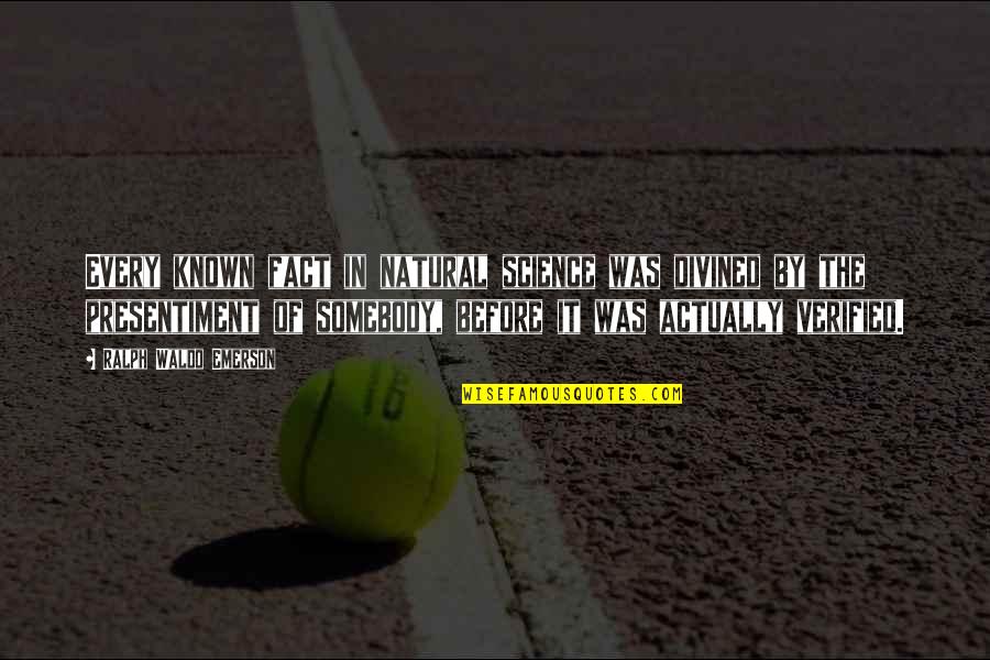 Silence Is The Best Option Quotes By Ralph Waldo Emerson: Every known fact in natural science was divined