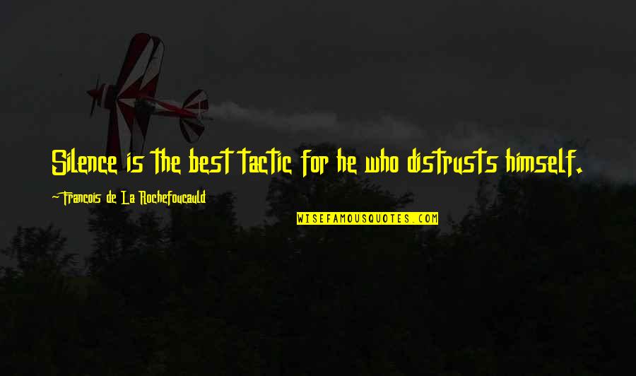 Silence Is The Best Quotes By Francois De La Rochefoucauld: Silence is the best tactic for he who