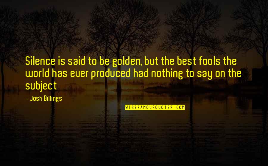 Silence Is The Best Quotes By Josh Billings: Silence is said to be golden, but the