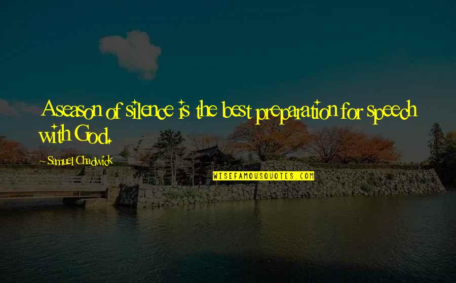Silence Is The Best Quotes By Samuel Chadwick: A season of silence is the best preparation