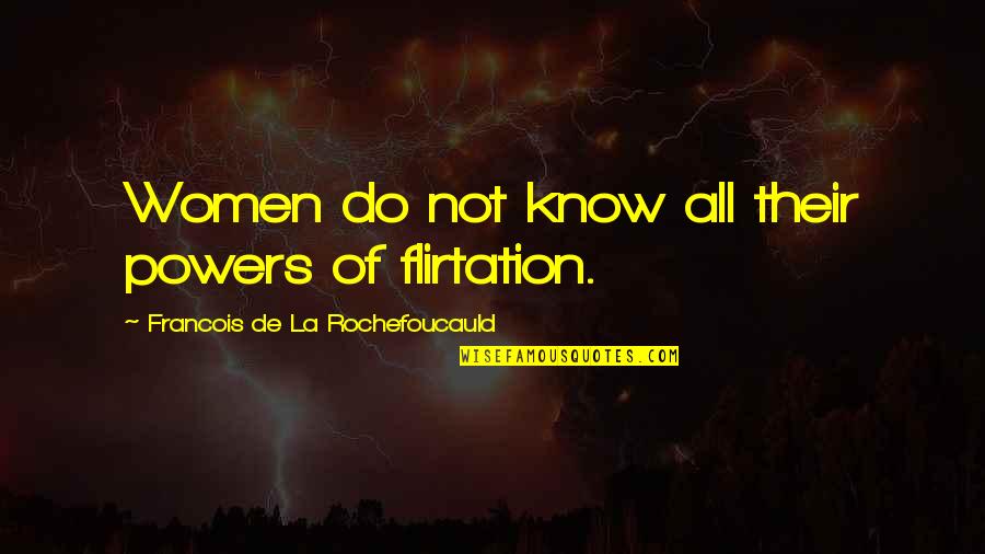 Silence Is The Best Response To A Fool Quotes By Francois De La Rochefoucauld: Women do not know all their powers of