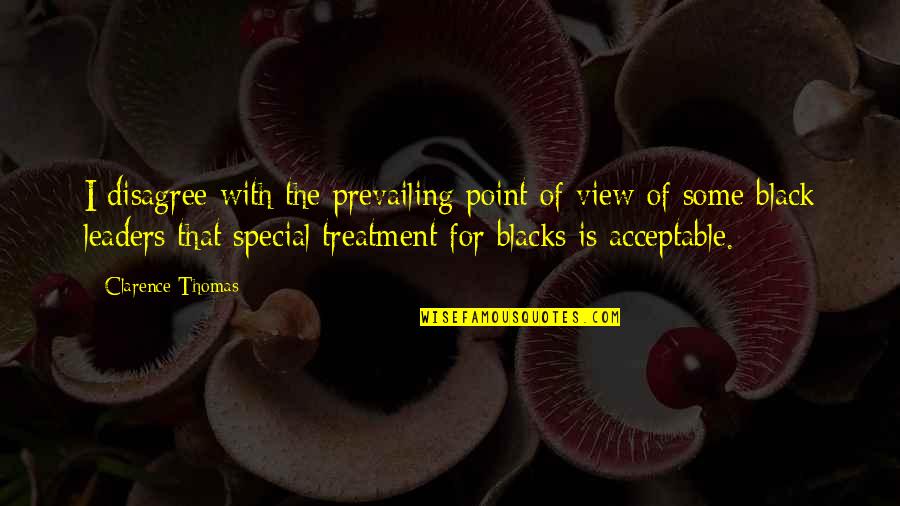 Silence Is The Best Treatment Quotes By Clarence Thomas: I disagree with the prevailing point of view