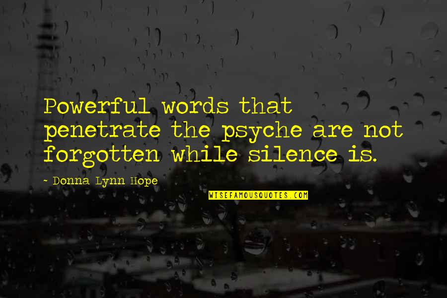 Silence Is The Most Powerful Quotes By Donna Lynn Hope: Powerful words that penetrate the psyche are not