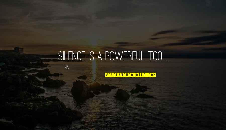 Silence Is The Most Powerful Quotes By Na: Silence is a powerful tool.