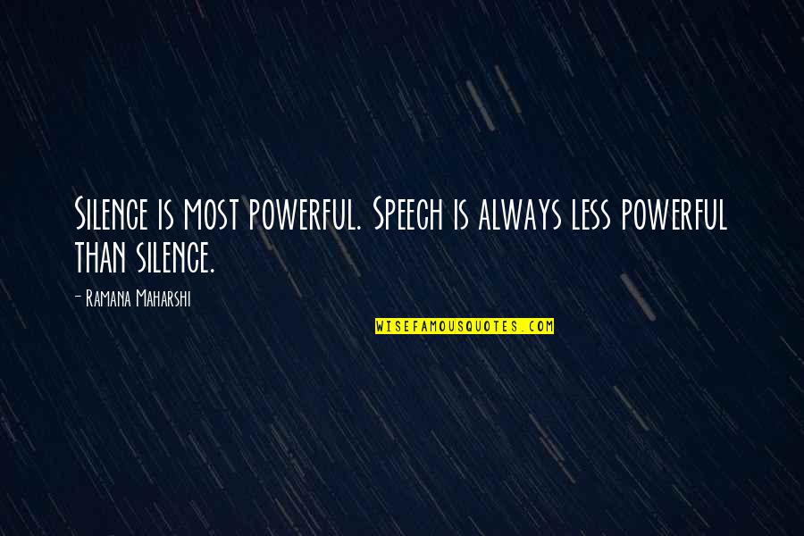 Silence Is The Most Powerful Quotes By Ramana Maharshi: Silence is most powerful. Speech is always less