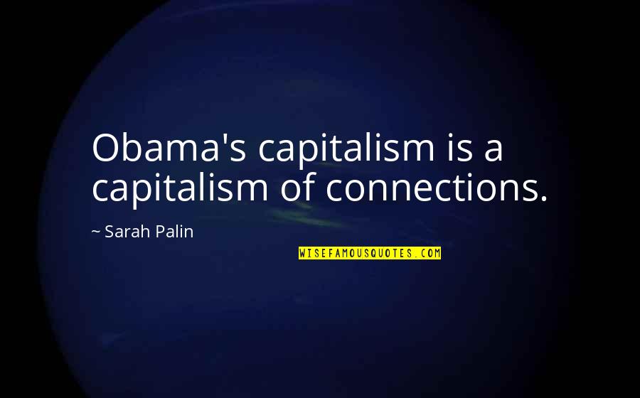 Silence Is The True Friend That Never Betrays Quotes By Sarah Palin: Obama's capitalism is a capitalism of connections.