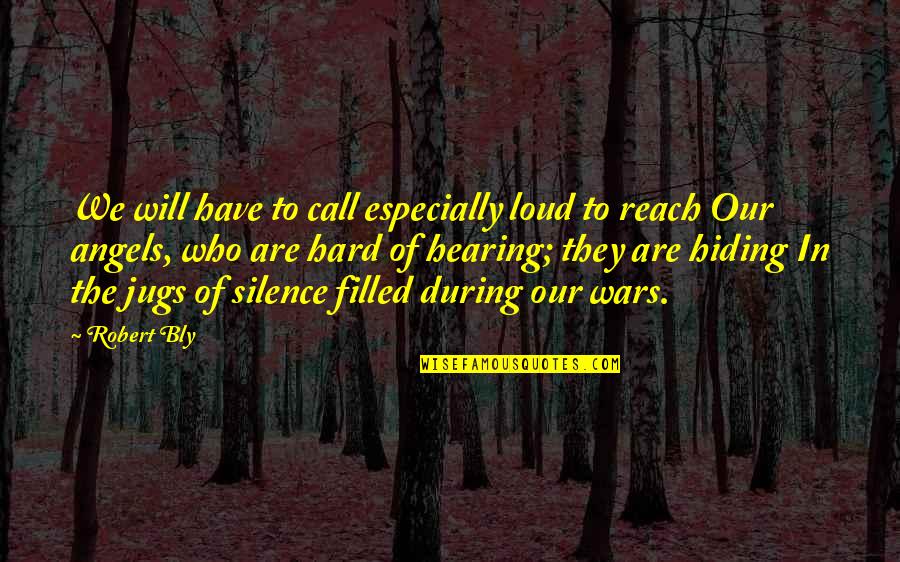 Silence Is Too Loud Quotes By Robert Bly: We will have to call especially loud to