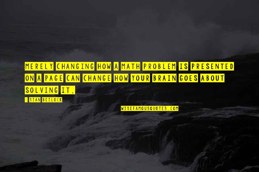 Silence Is Worse Quotes By Sian Beilock: merely changing how a math problem is presented