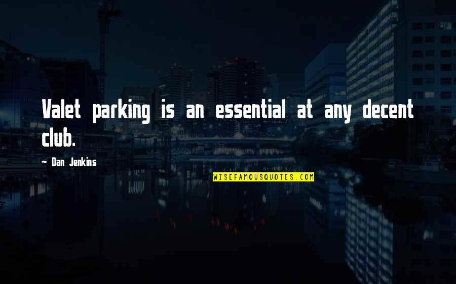 Silence Khalid Quotes By Dan Jenkins: Valet parking is an essential at any decent