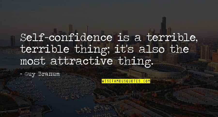 Silence Kills Me Quotes By Guy Branum: Self-confidence is a terrible, terrible thing; it's also