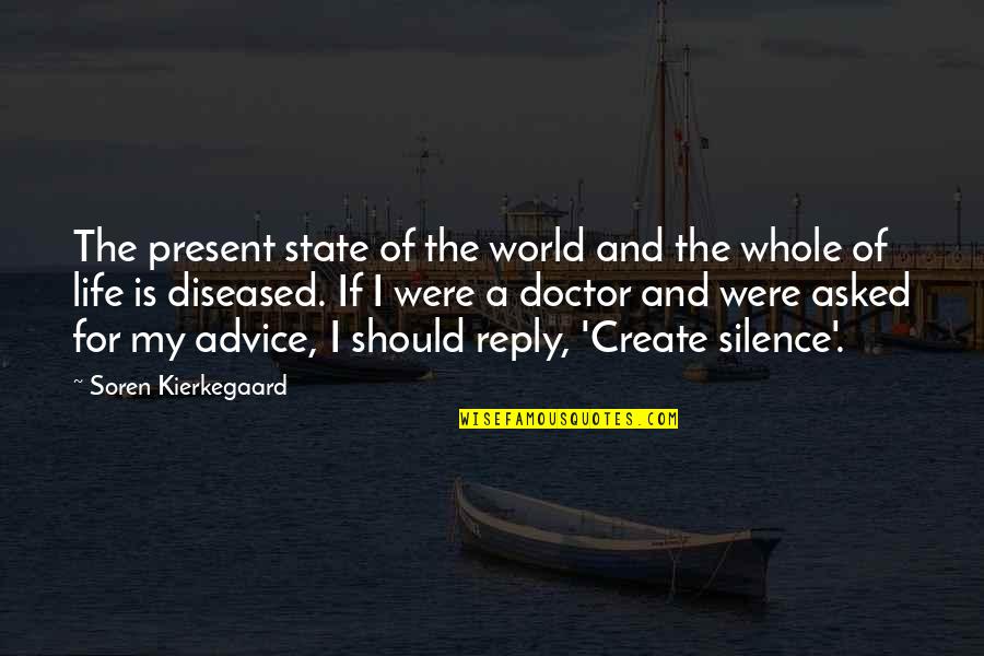 Silence Life Quotes By Soren Kierkegaard: The present state of the world and the