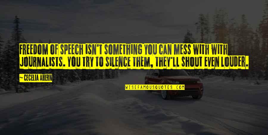 Silence Louder Quotes By Cecelia Ahern: Freedom of speech isn't something you can mess