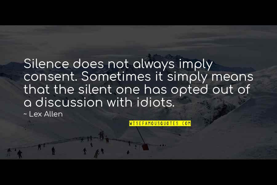 Silence Means Consent Quotes By Lex Allen: Silence does not always imply consent. Sometimes it