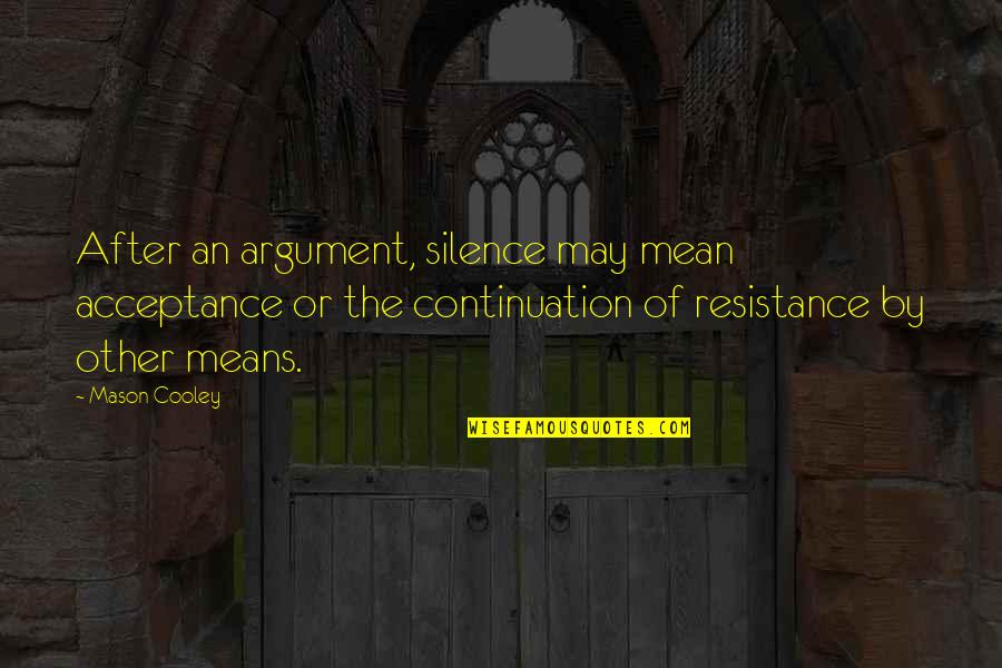 Silence Means Yes Quotes By Mason Cooley: After an argument, silence may mean acceptance or