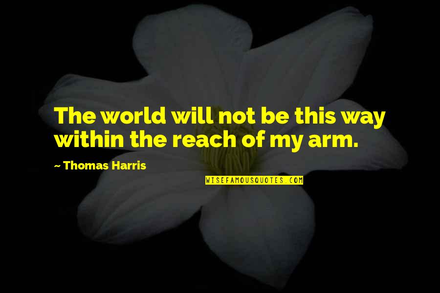 Silence Means Yes Quotes By Thomas Harris: The world will not be this way within Silence Means Yes Quotes By Thomas Harris: The world will not be this way within