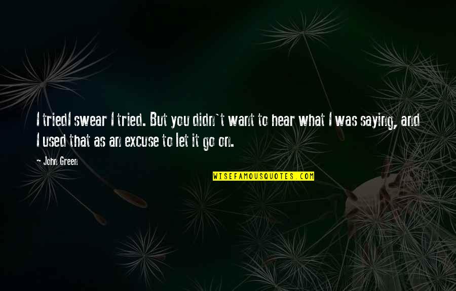 Silence Nicholas Sparks Quotes By John Green: I triedI swear I tried. But you didn't