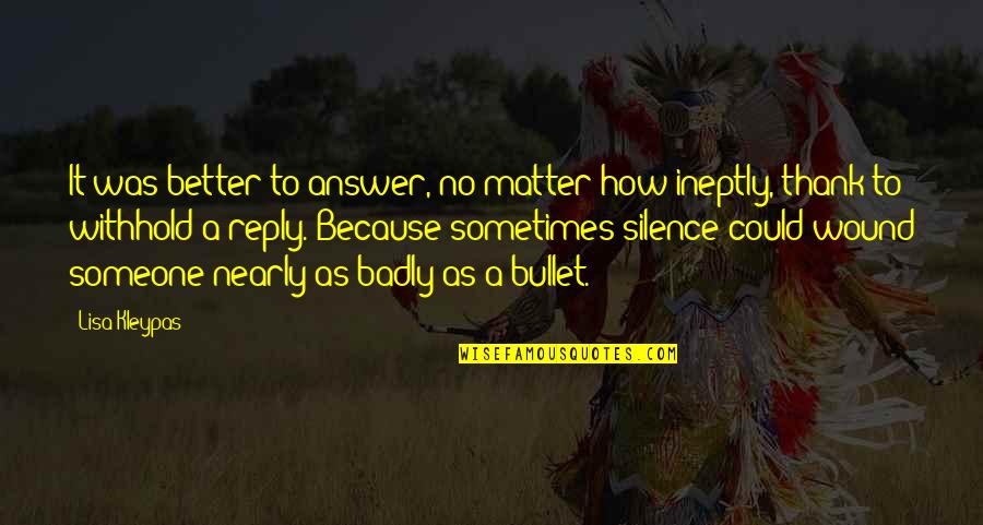 Silence No Reply Quotes By Lisa Kleypas: It was better to answer, no matter how
