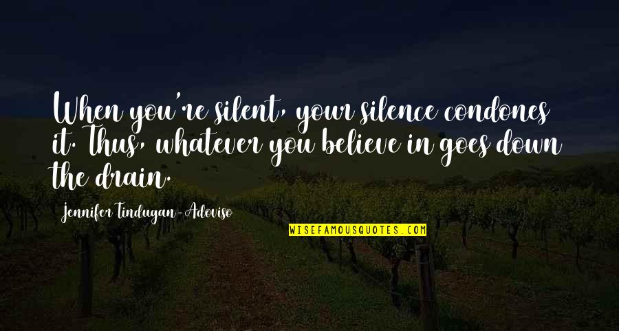 Silence Of Mind Quotes By Jennifer Tindugan-Adoviso: When you're silent, your silence condones it. Thus,