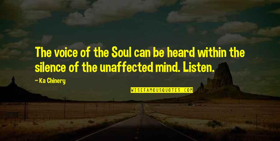 Silence Of Mind Quotes By Ka Chinery: The voice of the Soul can be heard