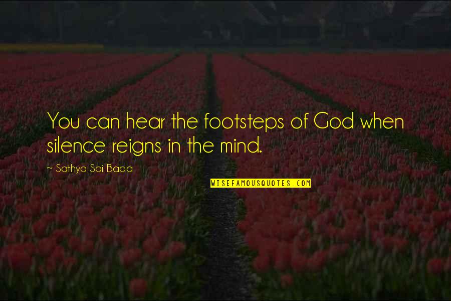 Silence Of Mind Quotes By Sathya Sai Baba: You can hear the footsteps of God when