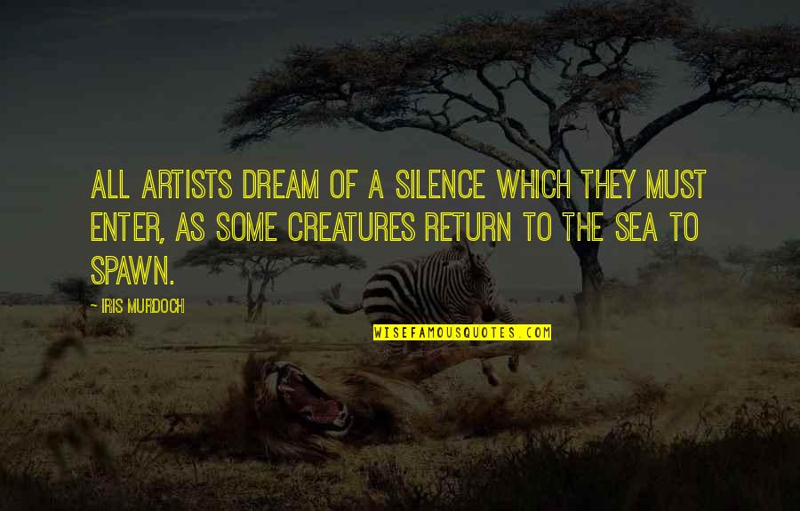 Silence Of Sea Quotes By Iris Murdoch: All artists dream of a silence which they