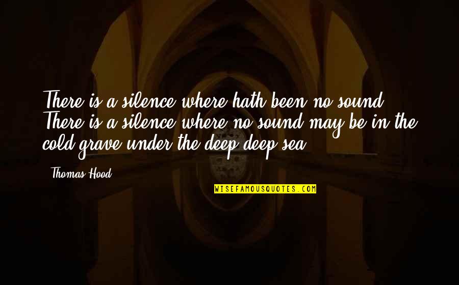 Silence Of Sea Quotes By Thomas Hood: There is a silence where hath been no