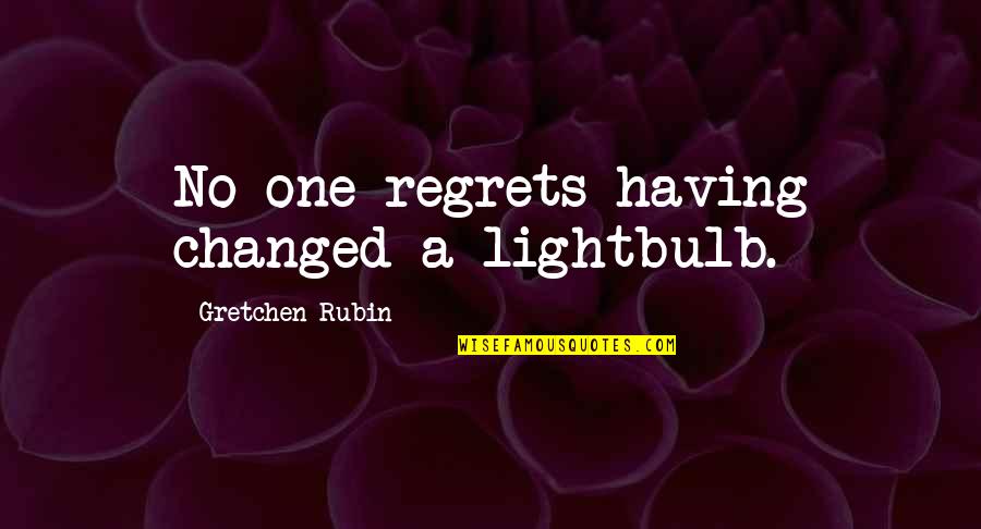 Silence Of The Lambs Jame Gumb Quotes By Gretchen Rubin: No one regrets having changed a lightbulb. Silence Of The Lambs Jame Gumb Quotes By Gretchen Rubin: No one regrets having changed a lightbulb.