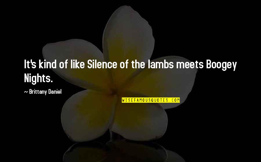 Silence Of The Lambs Quotes By Brittany Daniel: It's kind of like Silence of the lambs Silence Of The Lambs Quotes By Brittany Daniel: It's kind of like Silence of the lambs