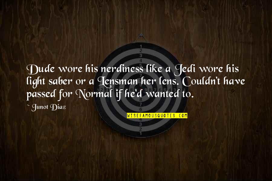 Silence Of The Lambs Quotes By Junot Diaz: Dude wore his nerdiness like a Jedi wore Silence Of The Lambs Quotes By Junot Diaz: Dude wore his nerdiness like a Jedi wore